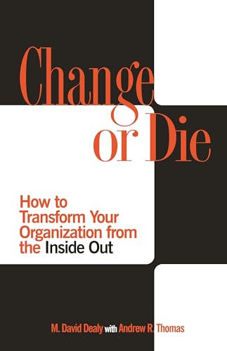 Stock image for Change or Die: How to Transform Your Organization from the Inside Out for sale by Buyback Express