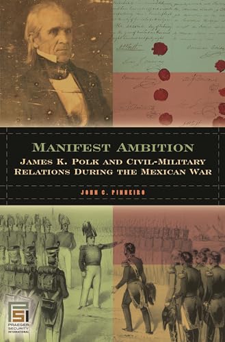 Imagen de archivo de Manifest Ambition: James K. Polk and Civil-Military Relations during the Mexican War a la venta por RPL Library Store