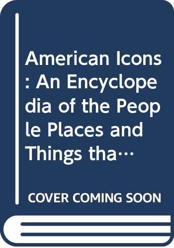 Stock image for American Icons : An Encyclopedia of the People, Places, and Things That Have Shaped Our Culture for sale by Better World Books