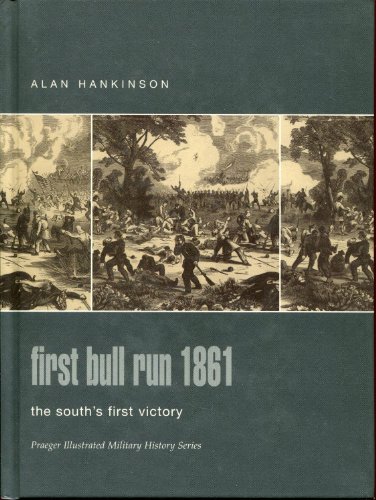 Stock image for First Bull Run 1861: The South's First Victory (Praeger Illustrated Military History) for sale by Half Price Books Inc.