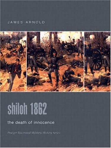 Beispielbild fr Shiloh 1862: The Death of Innocence (Praeger Illustrated Military History) zum Verkauf von Wonder Book