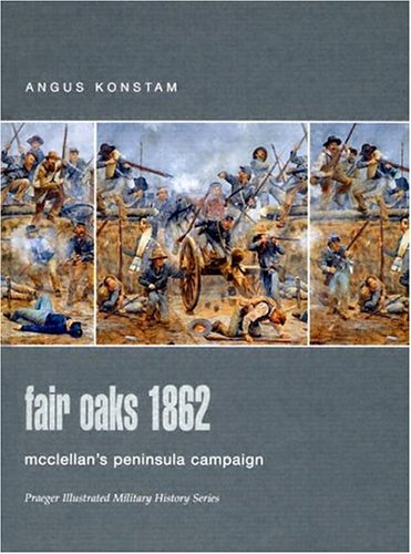 Beispielbild fr Fair Oaks 1862: Mcclellan's Peninsula Campaign (Praeger Illustrated Military History) zum Verkauf von Wonder Book