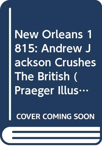 Beispielbild fr New Orleans 1815: Andrew Jackson Crushes the British (Praeger Illustrated Military History) zum Verkauf von First Landing Books & Arts