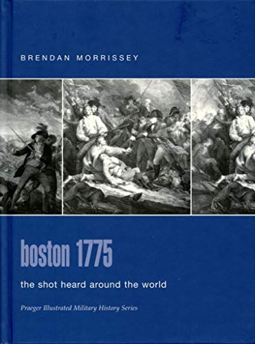 Stock image for Boston 1775: The Shot Heard Around The World (Praeger Illustrated Military History) for sale by Irish Booksellers