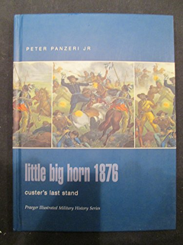 Stock image for Little Big Horn 1876: Custer's Last Stand (Praeger Illustrated Military History) for sale by HPB-Diamond