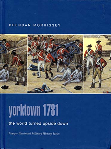 Stock image for Yorktown 1781: The World Turned Upside Down (Praeger Illustrated Military History) for sale by WorldofBooks