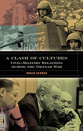 Stock image for A Clash of Cultures: Civil-Military Relations during the Vietnam War for sale by ThriftBooks-Dallas