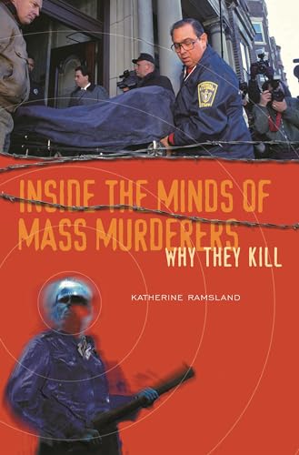 Inside the Minds of Mass Murderers: Why They Kill (9780275984755) by Ramsland, Katherine