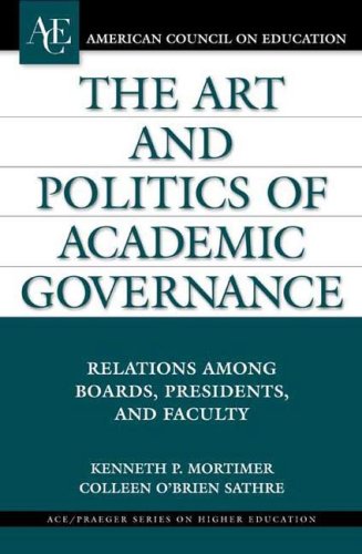 9780275984786: The Art and Politics of Academic Governance: Relations among Boards, Presidents, and Faculty (Ace/Praeger Series on Higher Education)