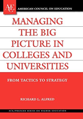 Imagen de archivo de Managing the Big Picture in Colleges and Universities: From Tactics to Strategy (Ace Praeger Series on Higher Education) a la venta por Ergodebooks