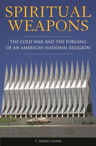 Stock image for Spiritual Weapons : The Cold War and the Forging of an American National Religion for sale by Better World Books