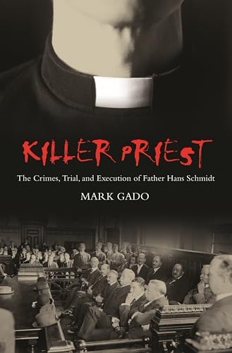 9780275985530: Killer Priest: The Crimes, Trial, and Execution of Father Hans Schmidt (Crime, Media, and Popular Culture)