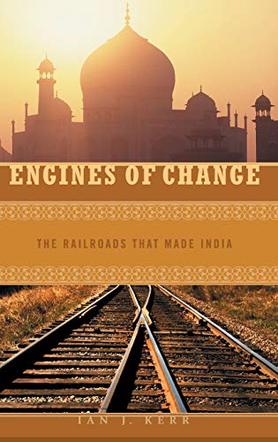 9780275985646: Engines of Change: The Railroads That Made India (Moving Through History: Transportation And Society)