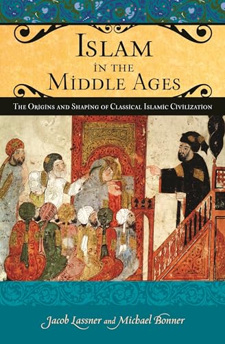 Beispielbild fr Islam in the Middle Ages: The Origins and Shaping of Classical Islamic Civilization (Praeger Series on the Middle Ages) zum Verkauf von suffolkbooks