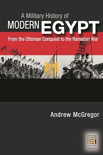 9780275986018: A Military History of Modern Egypt: From the Ottoman Conquest to the Ramadan War