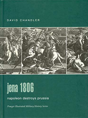 Stock image for Jena 1806: Napoleon Destroys Prussia (Praeger Illustrated Military History) for sale by HPB-Red