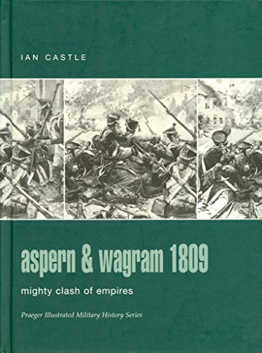 Stock image for Aspern & Wagram 1809: Mighty Clash of Empires (Praeger Illustrated Military History) for sale by HPB-Emerald