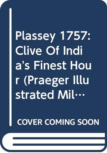 9780275986322: Plassey 1757: Clive Of India's Finest Hour (Praeger Illustrated Military History)