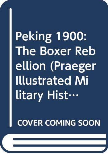 9780275986346: Peking 1900: The Boxer Rebellion (Praeger Illustrated Military History Series)