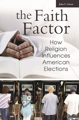 9780275987183: The Faith Factor: How Religion Influences American Elections (Religion, Politics and Public Life) (Religion, Politics, and Public Life Under the Auspices of th)