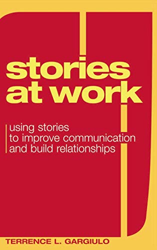 Stories at Work: Using Stories to Improve Communication And Build Relationships (9780275987312) by Gargiulo, Terrence L.