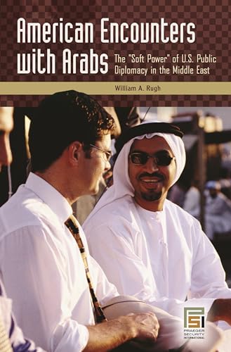 Beispielbild fr American Encounters with Arabs : The Soft Power of U. S. Public Diplomacy in the Middle East zum Verkauf von Better World Books