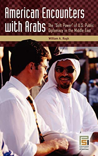 Imagen de archivo de American Encounters with Arabs : The Soft Power of U. S. Public Diplomacy in the Middle East a la venta por Better World Books