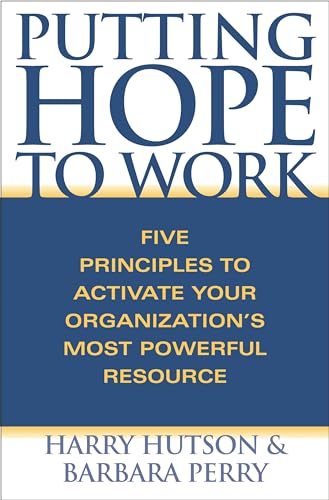 Beispielbild fr Putting Hope to Work : Five Principles to Activate Your Organization's Most Powerful Resource zum Verkauf von Better World Books