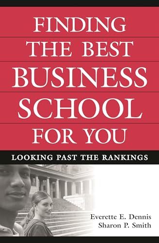 Finding the Best Business School for You: Looking Past the Rankings (9780275988203) by Dennis, Everette E.; Smith, Sharon P.