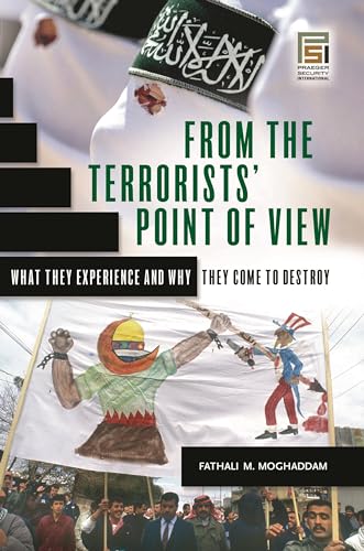 From the Terrorists' Point of View: What They Experience and Why They Come to Destroy (Praeger Security International) (9780275988258) by Moghaddam, Fathali M.