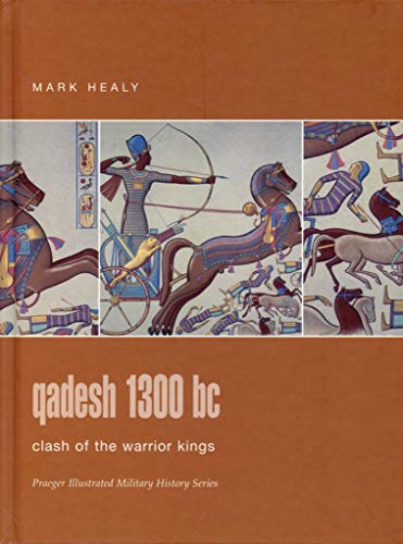9780275988326: Qadesh 1300 BC: Clash of the Warrior Kings (Praeger Illustrated Military History)