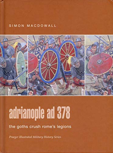 Stock image for Adrianopole AD 378: The Goths Crush Rome's Legions (Praeger Illustrated Military History) for sale by HPB-Red