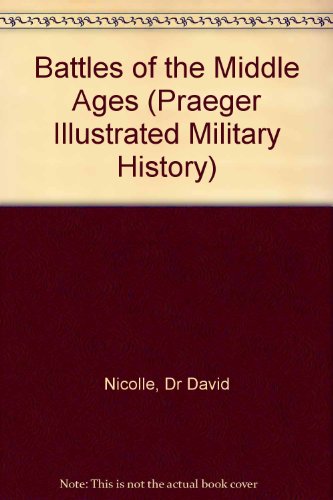 9780275988371: Battles of the Middle Ages: . (Praeger Illustrated Military History)