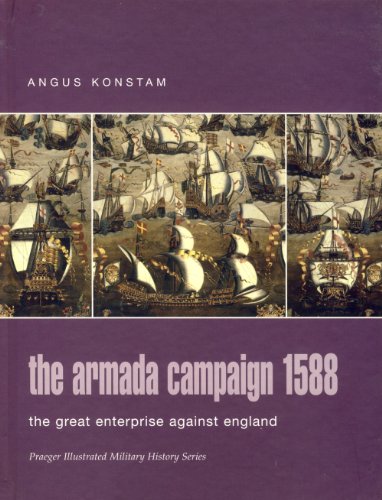 The Armada Campaign 1588: The Great Enterprise Against England