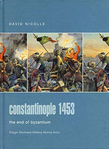9780275988562: Constantinople 1453: The End of Byzantium (Praeger Illustrated Military History)
