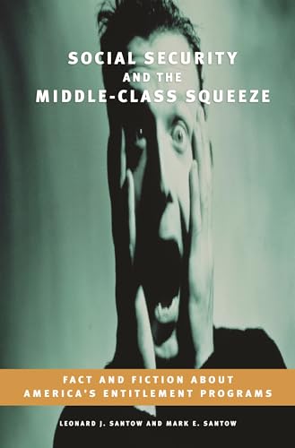 Stock image for Social Security and the Middle-Class Squeeze : Fact and Fiction about America's Entitlement Programs for sale by Better World Books