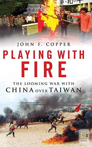 Playing with Fire : The Looming War with China over Taiwan - John Copper