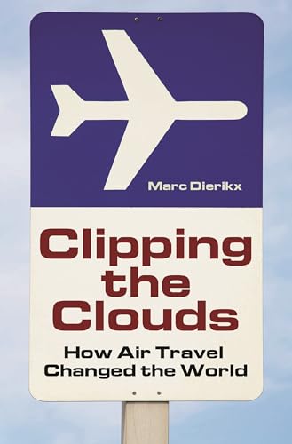 Stock image for Clipping the Clouds: How Air Travel Changed the World (Moving Through History: Transportation and Society) for sale by suffolkbooks