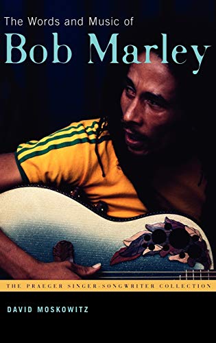 The Words and Music of Bob Marley (The Praeger Singer-Songwriter Collection) - Moskowitz, David V.