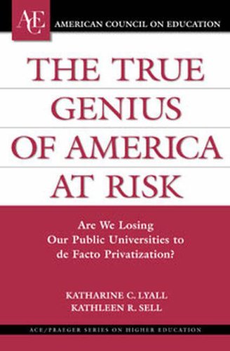 9780275989491: The True Genius of America at Risk: Are We Losing Our Public Universities to De Facto Privatization? (ACE/Praeger Series on Higher Education)