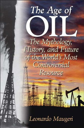 Stock image for The Age of Oil: The Mythology, History, and Future of the Worlds Most Controversial Resource for sale by Goodwill Southern California