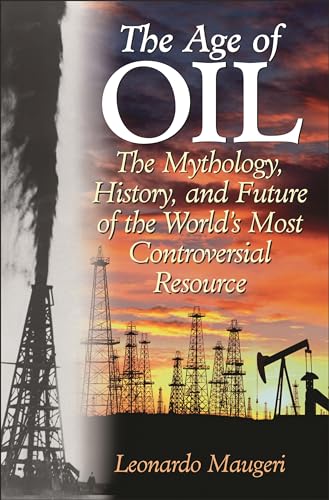 Stock image for The Age of Oil: The Mythology, History, and Future of the Worlds Most Controversial Resource for sale by Goodwill Southern California