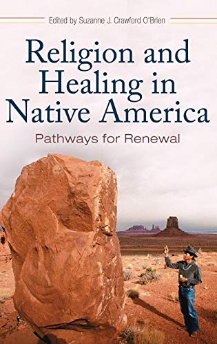 Imagen de archivo de Religion and Healing in Native America: Pathways for Renewal (Religion, Health, and Healing) a la venta por Gulf Coast Books