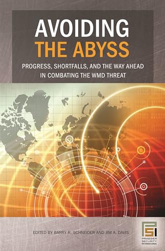 Stock image for Avoiding the Abyss: Progress, Shortfalls, and the Way Ahead in Combating the WMD Threat (Praeger Security International) for sale by Wonder Book
