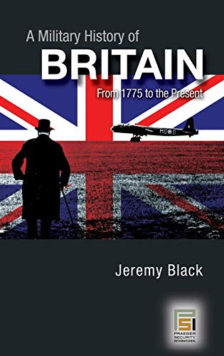 Beispielbild fr A Military History of Britain : From 1775 to the Present zum Verkauf von Better World Books