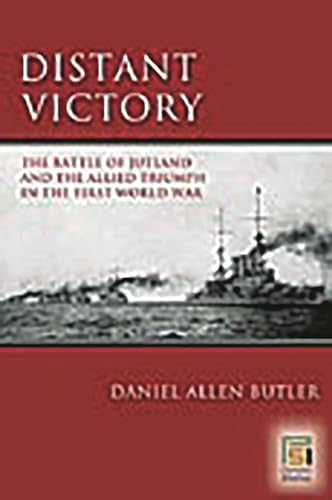 9780275990732: Distant Victory: The Battle of Jutland and the Allied Triumph in the First World War (Praeger Security International)