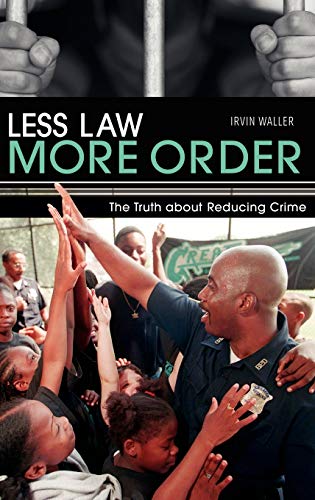 Less Law, More Order: The Truth about Reducing Crime