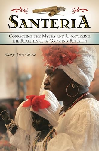 Beispielbild fr Santera : Correcting the Myths and Uncovering the Realities of a Growing Religion zum Verkauf von Better World Books