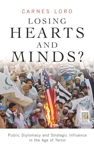 Beispielbild fr Losing Hearts and Minds? : Public Diplomacy and Strategic Influence in the Age of Terror zum Verkauf von Better World Books