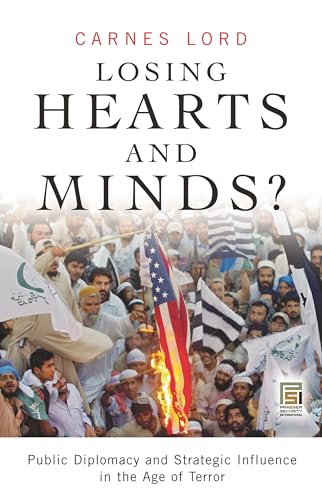 Stock image for Losing Hearts and Minds? : Public Diplomacy and Strategic Influence in the Age of Terror for sale by Better World Books